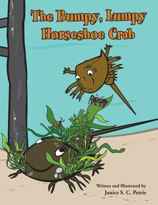 The Bumpy, Lumpy Horseshoe Crab by Petrie, Janice S. C.