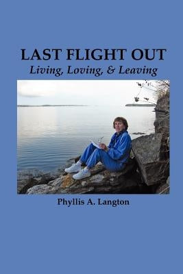 Last Flight Out: Living, Loving & Leaving by Langton, Phyllis a.