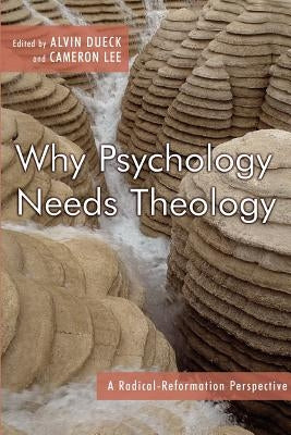 Why Psychology Needs Theology: A Radical Reformation Perspective by Lee, Cameron