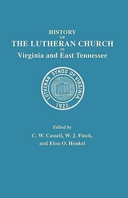 History of the Lutheran Church in Virginia and East Tennessee by Cassell, C. W.