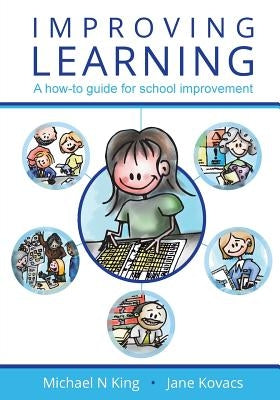 Improving Learning: A how-to guide for school improvement by King, Michael N.