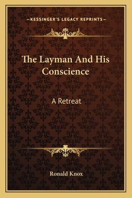 The Layman and His Conscience: A Retreat by Knox, Ronald