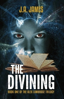 The Divining: Book One of The Alex Lambrose Trilogy by James, J. a.