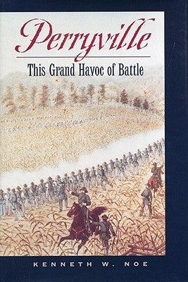 Perryville: This Grand Havoc of Battle by Noe, Kenneth W.