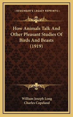 How Animals Talk And Other Pleasant Studies Of Birds And Beasts (1919) by Long, William Joseph