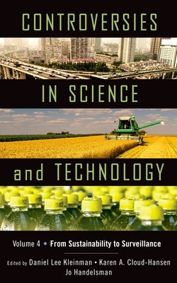 Controversies in Science & Technology, Volume 4: From Sustainability to Surveillance by Kleinman, Daniel Lee