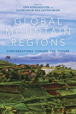 Global Mountain Regions: Conversations Toward the Future by Kingsolver, Ann