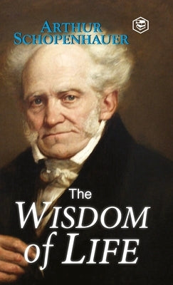 The Wisdom of Life by Schopenhauer, Arthur