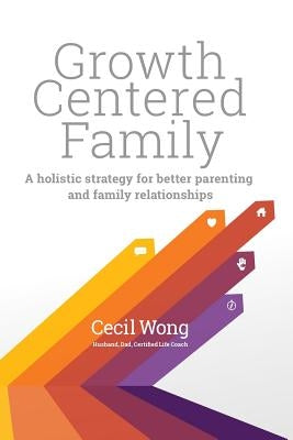Growth Centered Family: A Holistic Strategy for Better Parenting and Family Relationships by Cerasoli, Lisa
