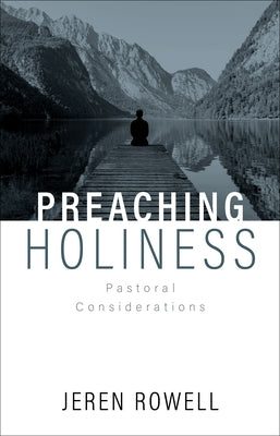 Preaching Holiness: Pastoral Considerations by Rowell, Edward K.