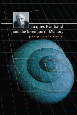 Jacques Roubaud and the Invention of Memory by Poucel, Jean-Jacques F.