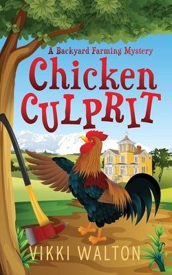 Chicken Culprit: A Backyard Farming Mystery by Walton, Vikki