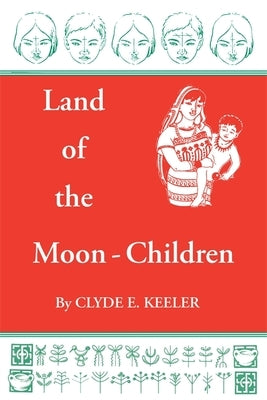 Land of the Moon-Children: The Primitive San Blas Culture in Flux by Keeler, Clyde E.
