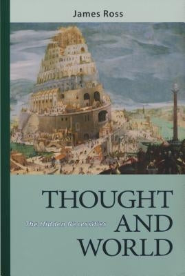 Thought and World: The Hidden Necessities by Ross, James