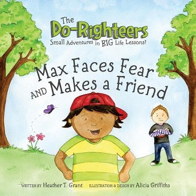 The Do-Righteers: Max Faces Fear and Makes a Friend by Griffiths, Alicia