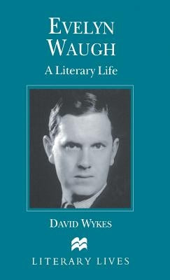 Evelyn Waugh: A Literary Life by Wykes, David