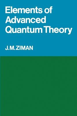 Elements of Advanced Quantum Theory by Ziman, J. M.