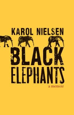 Black Elephants: A Memoir by Nielsen, Karol