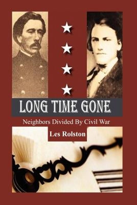 Long Time Gone: Neighbors Divided by Civil War by Rolston, Les