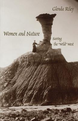 Women and Nature: Saving the Wild West by Riley, Glenda