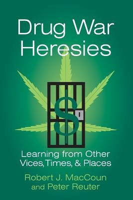 Drug War Heresies by Maccoun, Robert J.