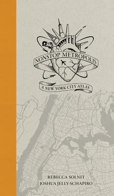 Nonstop Metropolis: A New York City Atlas by Solnit, Rebecca