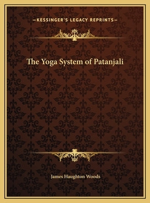 The Yoga System of Patanjali by Woods, James Haughton