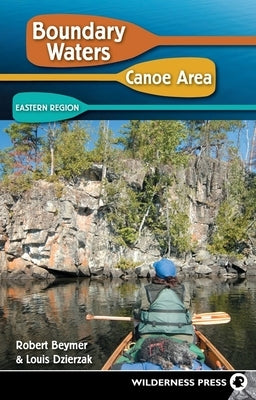 Boundary Waters Canoe Area: Eastern Region by Beymer, Robert