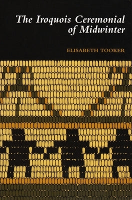 The Iroquois Ceremonial of Midwinter by Tooker, Elisabeth