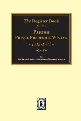 The Register Book for the Parish Prince Frederick Winyaw, 1713-1777. by Colonial Dames, The National Society of