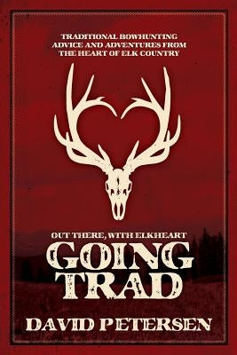 Going Trad: Out There, with Elkheart by Petersen, David