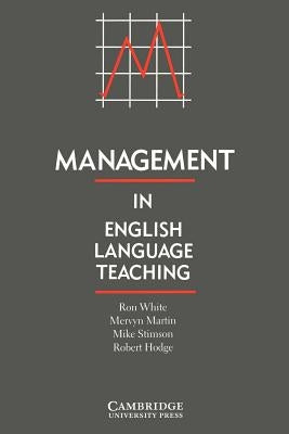 Management in English Language Teaching by White, Ron