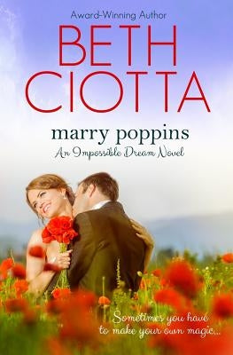 Marry Poppins (Impossible Dream, Book 3) by Ciotta, Beth