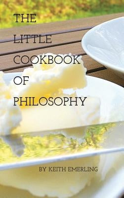 The Little Cookbook of Philosophy by Emerling, Keith