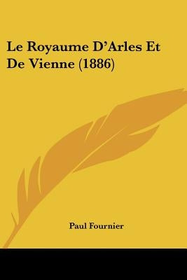 Le Royaume D'Arles Et de Vienne (1886) by Fournier, Paul