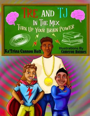 Tre and TJ In The Mix: Turn Up Your Brain Power by Holt, Katrina E.