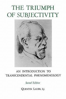 The Triumph of Subjectivity: An Introduction to Transcendental Phenomenology by Lauer, Quentin