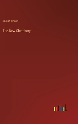 The New Chemistry by Cooke, Josiah