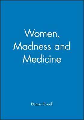 Women, Madness and Medicine by Russell, Denise