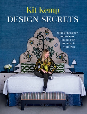 Design Secrets: How to Design Any Space and Make It Your Own by Kemp, Kit