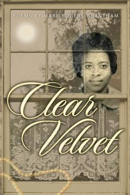 Clear Velvet by Rogers-Grantham, Mary