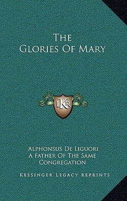The Glories of Mary by De Liguori, Alphonsus