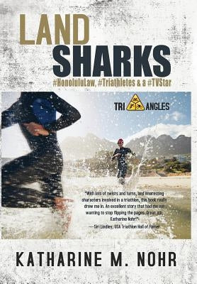 Land Sharks: #HonoluluLaw, #Triathletes & a #TVStar by Nohr, Katharine M.