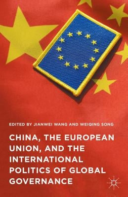 China, the European Union, and the International Politics of Global Governance by Wang, Jianwei