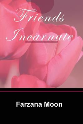 Friends Incarnate by Moon, Farzana