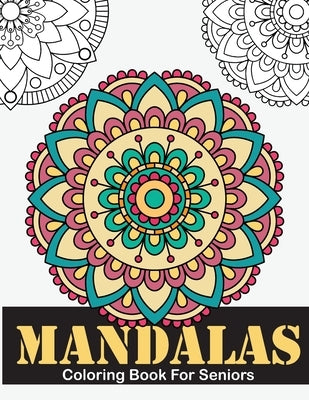 Mandalas Coloring Book For Seniors: Large Print Mandalas Coloring Book for Seniors, Kids or Beginners for Adults Relaxation by Claborn, Cleora