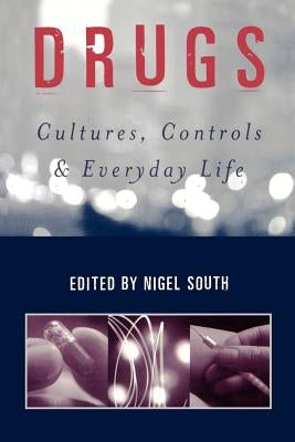 Drugs: Cultures, Controls and Everyday Life by South, Nigel