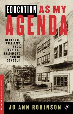 Education as My Agenda: Gertrude Williams, Race, and the Baltimore Public Schools by Robinson, J.