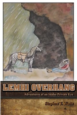 Lemhi Overhang: Adventures of an Idaho Private Eye by Watts, Stephen T.