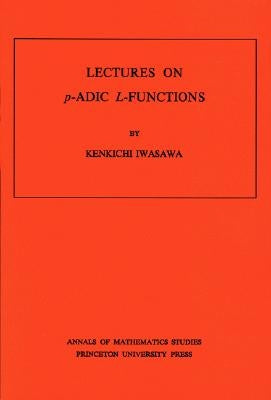 Lectures on p-ADIC L-Functions by Iwasawa, Kinkichi